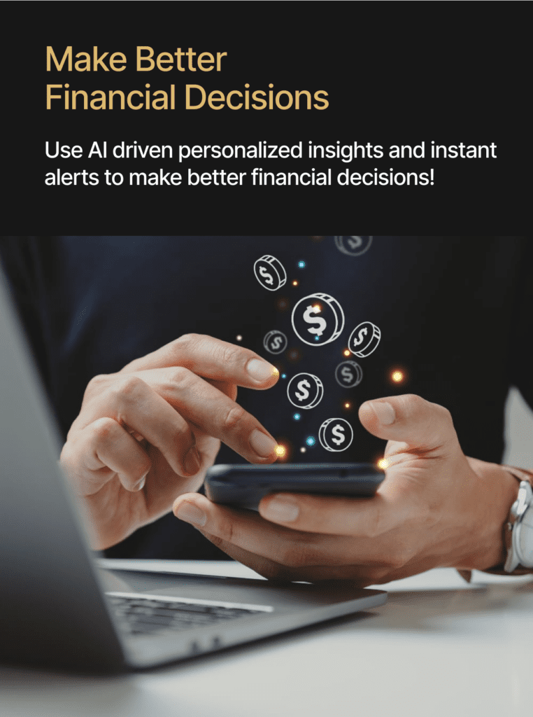 Person using a smartphone with floating icons of money and dollar signs. Text on image reads: "Make Better Financial Decisions. Use AI driven personalized insights and instant alerts to make better financial decisions!.